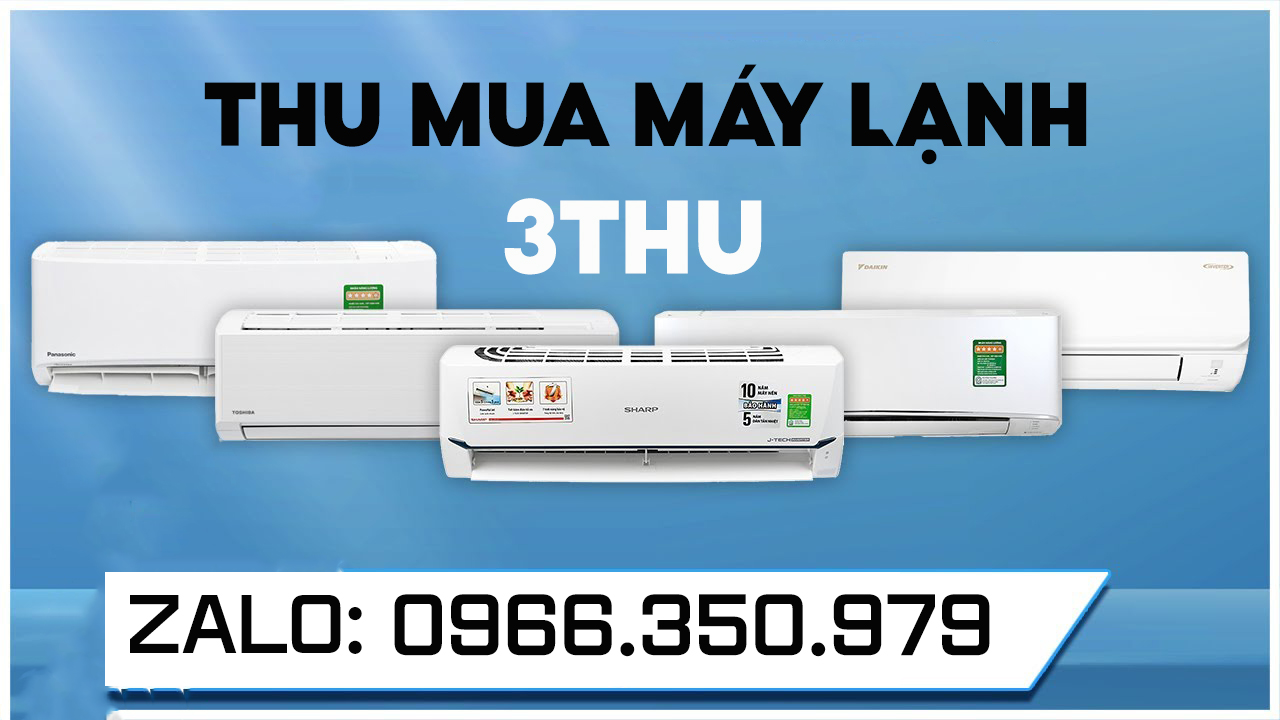 3THU – Chuyên Thu Mua Máy Lạnh Các Loại Daikin, Toshiba, Sharp, LG, Samsung, Mitsubishi, Panasonic Giá Cao